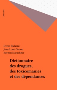 Jean-Louis Senon et Denis Richard - Dictionnaire des drogues, des toxicomanies et des dépendances.