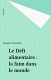 Jacques Chonchol - Le Défi alimentaire - La faim dans le monde.