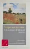 Jean-Philippe Breuille - L'impressionnisme et la peinture de plein air, 1860-1914 - Dictionnaire, histoire et sources, épanouissement, prolongements.