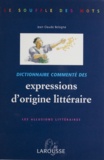 Jean-Claude Bologne - Dictionnaire Commente Des Expressions D'Origine Litteraire. Les Allusions Litteraires.