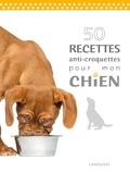 Brigitte Bulard-Cordeau - 50 recettes anti-croquettes pour mon chien.