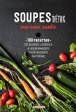 Florence Solsona et Rosalba de Magistris - Soupes détox, ma cure santé - 100 recettes de soupes légères & gourmandes pour soigner sa forme.