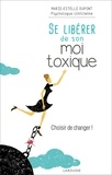Marie-Estelle Dupont - Se libérer de son moi toxique - Arrêtez d'avoir peur et allez de l'avant !.