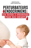 Isabelle Doumenc - Perturbateurs endocriniens - Une bombe à retardement pour nos enfants.