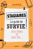 Samantha Bailly - Stagiaires : le guide de survie.