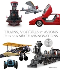 Larousse - Trains, voitures et avions - Plus d'un siècle d'innovations.