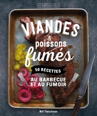 Will Fleischman - Viandes & poissons fumés - 50 recettes au barbecue et au fumoir.
