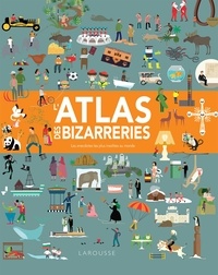 Clive Gifford et Tracy Worrall - L'atlas des bizarreries - Les anecdotes les plus insolites au monde.