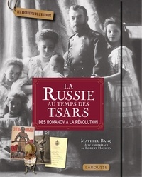 Mathieu Banq - La Russie au temps des tsars - Des Romanov à la révolution.