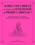Carine Girac-Marinier - Auriez-vous brillé au cours de lexicologie de Pierre Larousse ? - 120 exercices subtils et charmants pour tester sa maîtrise de la langue française.