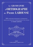 Pierre Larousse - Le grand livre d'orthographe de Pierre Larousse - 500 questions difficiles et charmantes issues des Exercices d'orthographe et de syntaxe de Pierre Larousse.