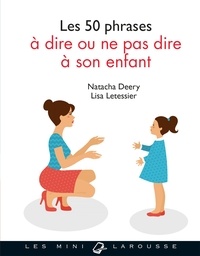 Natacha Deery et Lisa Letessier - Les 50 phrases à dire ou ne pas dire à son enfant.