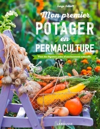 Serge Schall - Mon premier potager en permaculture - Pour des légumes sains et une harmonie naturelle.