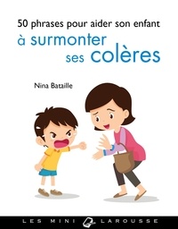 Nina Bataille - 50 phrases pour aider son enfant à surmonter ses colères.