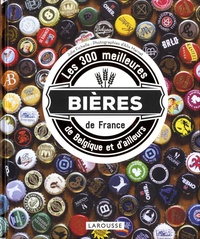 Julie Fichelle et Alix Marnat - Les 300 meilleures bières de France, de Belgique et d'ailleurs.