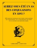 Daniel Berlion - Auriez-vous été un as des conjugaisons en 1893 ? - 120 questions difficiles et charmantes issues des Exercices d'orthographe et de syntaxe de Pierre Larousse.