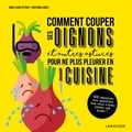 Bertrand Loquet et Anne-Laure Estèves - Comment couper les oignons et autres astuces pour ne plus pleurer en cuisine.