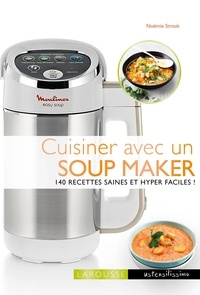 Noémie Strouk - Cuisiner avec un soup maker - 140 recettes saines et hyper faciles.