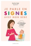 Sandrine Higel - Je parle en signes avec mon bébé - 60 signes pour mieux comprendre et communiquer avec son enfant au quotidien !.