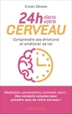 Erwan Devèze - 24 h dans votre cerveau - Comprendre ses émotions et reprendre le contrôle de sa vie.