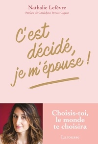 Nathalie Lefèvre - C'est décidé, je m'épouse ! - Choisis-toi, le monde te choisiras.