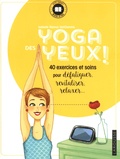 Isabelle Ramuz-VanDamme - Yoga des yeux ! - 40 exercices et soins pour défatiguer, revitaliser, relaxer....