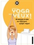 Isabelle Ramuz-VanDamme - Yoga des yeux  ! - 40 exercices et soins pour défatiguer, apaiser, relaxer....