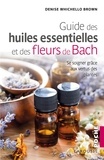 Denise Whichello Brown - Guide des huiles essentielles et des fleurs de Bach.