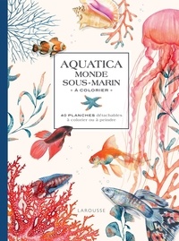 Isabelle Jeuge-Maynart et Ghislaine Stora - Aquatica monde sous-marin à colorier - 40 planches détachables à colorier ou à peindre.