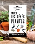 Philippe Ferret - Faites des bébés plantes ! - 25 projets inratables pour multiplier ses plantes.