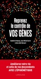 Isabelle M. Mansuy et Jean-Michel Gurret - Reprenez le contrôle de vos gènes - Améliorez votre vie et celles de vos descendant avec l'épigénétique.