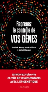 Isabelle M. Mansuy et Jean-Michel Gurret - Reprenez le contrôle de vos gènes - Améliorez votre vie et celles de vos descendant avec l'épigénétique.