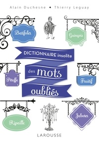 Alain Duchesne et Thierry Leguay - Dictionnaire insolite des mots oubliés.