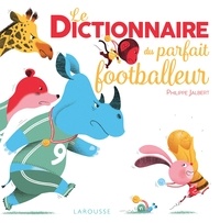 Philippe Jalbert - Le Dictionnaire du parfait footballeur.