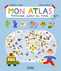 Sandrine Le Guen et Steffie Brocoli - Mon atlas - Promenade autour du monde.