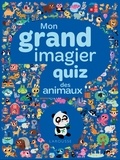 Tiago Americo et Sandra Lebrun - Mon grand imagier quiz - Les animaux.