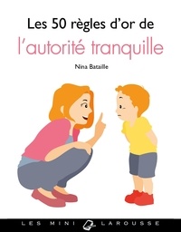 Nina Bataille - Les 50 règles d'or de l'autorité tranquille.