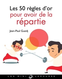 Jean-Paul Guedj - Les 50 règles d'or pour avoir de la répartie.