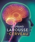 Rita Carter - Le Grand Larousse du cerveau.