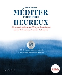 Stella Delmas - Méditer pour être heureux - Découvrez la sérénité avec 50 leçons de méditation autour de la musique et des sons de la nature. 2 CD audio