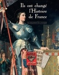Carine Girac-Marinier et Sophie Descours - Ils ont changé l'histoire de France.