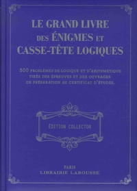 Carine Girac-Marinier - Le grand livre des énigmes et casse-tête logiques - 500 problèmes de logique et d'arithmétique tirés des épreuves et des ouvrages de préparation au certificat d'études.