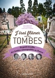 Anthony Vitorino et Jean-Sébastien Petitdemange - J'irai flâner sur vos tombes - Le guide insolite des tombes remarquables en France.