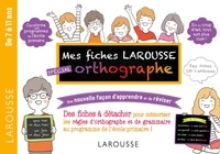 Carine Girac-Marinier - Mes fiches Larousse spécial orthographe - Une nouvelle façon d'apprendre et de réviser.