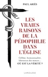 Paul Ariès - Les vraies raisons de la pédophilie dans l'Eglise - Célibat, homosexualité, libération des moeurs... Où est la vérité?.