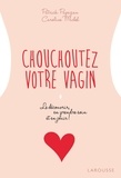Caroline Michel et Patrick Papazian - Chouchoutez votre vagin.
