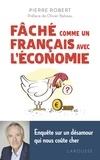 Pierre Robert - Fâché comme un Français avec l'économie - Enquête sur un désamour qui nous coûte cher.