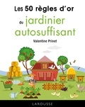 Valentine Prinet - Les 50 règles d'or du jardinier autosuffisant.