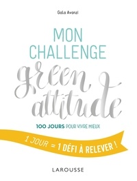 Gala Avanzi - Mon challenge green attitude - 100 jours pour vivre mieux.