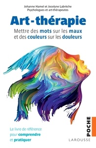 Johanne Hamel et Jocelyne Labrèche - Art-thérapie - Mettre des mots sur les maux et des couleurs sur les douleurs.